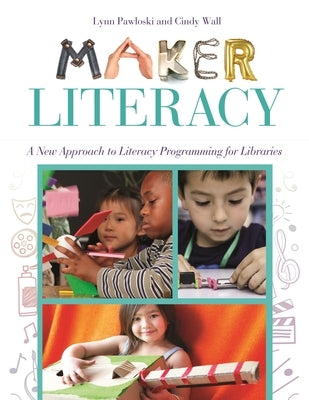 Maker Literacy: A New Approach to Literacy Programming for Libraries Paperback Bloomsbury Publishing PLC