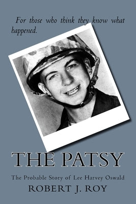 The Patsy: The Probable Story of Lee Harvey Oswald Paperback Createspace Independent Publishing Platform