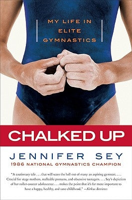 Chalked Up: My Life in Elite Gymnastics by Sey, Jennifer