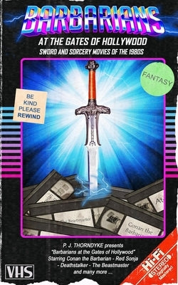 Barbarians at the Gates of Hollywood: Sword and Sorcery Movies of the 1980s Paperback Independently Published