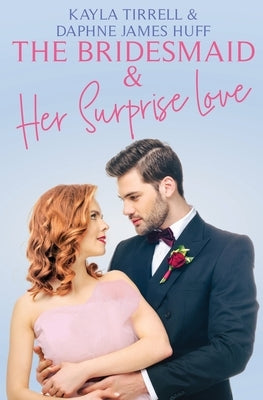 The Bridesmaid & Her Surprise Love Paperback Daphne James Huff