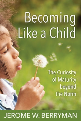 Becoming Like a Child: The Curiosity of Maturity Beyond the Norm Paperback Church Publishing