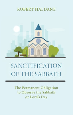 Sanctification of the Sabbath: The Permanent Obligation to Observe the Sabbath or Lord's Day Paperback Reformation Heritage Books