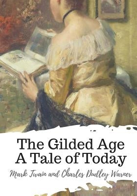 The Gilded Age A Tale of Today Paperback Createspace Independent Publishing Platform