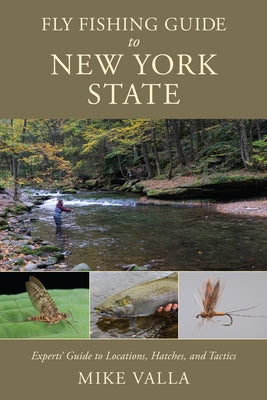 Fly Fishing Guide to New York State: Experts' Guide to Locations, Hatches, and Tactics Paperback Stackpole Books