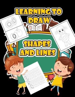 Learning to draw shapes and lines: Learning to Trace/ Children's Activity Book/ Lines Shapes Ages 3+/ A Beginner Kids Tracing Workbook for Toddlers/ P Paperback Independently Published