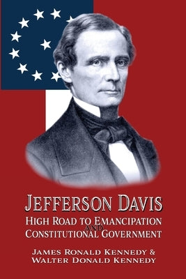 Jefferson Davis: High Road to Emancipation and Constitutional Government Paperback Shotwell Publishing LLC