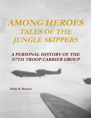 Among Heroes: Tales of the Jungle Skippers Paperback Lulu.com