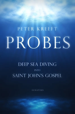 Probes: Deep Sea Diving Into Saint John's Gospel: Questions for Individual or Group Study Paperback Ignatius Press