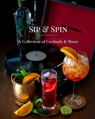 Sip and Spin: A Collection of Cocktails and Music by Miller, Hannah