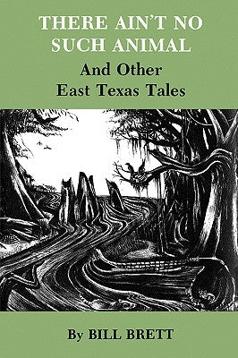 There Ain't No Such Animal: And Other East Texas Tales Paperback Texas A&M University Press