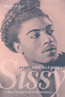 Sissy Insurgencies: A Racial Anatomy of Unfit Manliness Paperback Duke University Press