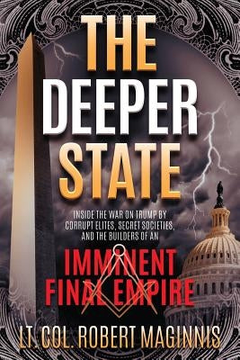 The Deeper State: Inside the War on Trump by Corrupt Elites, Secret Societies, and the Builders of an Imminent Final Empire Paperback Defender