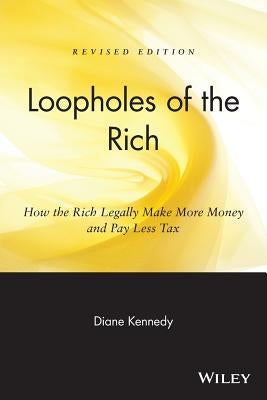 Loopholes of the Rich: How the Rich Legally Make More Money & Pay Less Tax Paperback Wiley