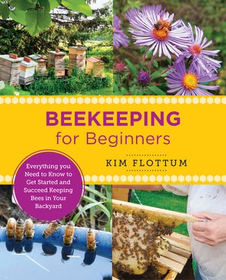 Beekeeping for Beginners: Everything You Need to Know to Get Started and Succeed Keeping Bees in Your Backyard Paperback New Shoe Press