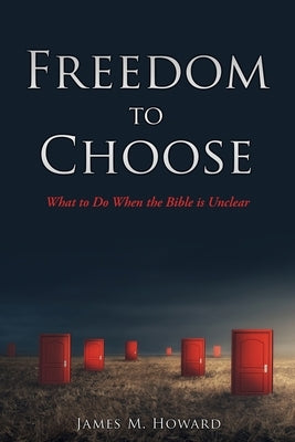 Freedom to Choose: What to Do When the Bible is Unclear Paperback Xulon Press