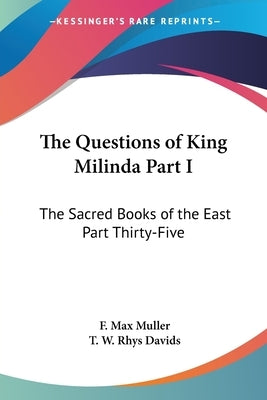 The Questions of King Milinda Part I: The Sacred Books of the East Part Thirty-Five Paperback Kessinger Publishing