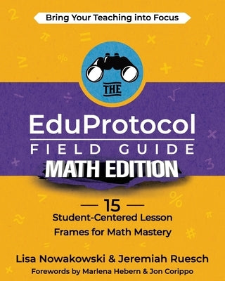 The EduProtocol Field Guide Math Edition: 15 Student-Centered Lesson Frames for Math Mastery Paperback Dave Burgess Consulting