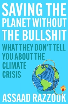 Saving the Planet Without the Bullshit: What They Don't Tell You about the Climate Crisis Paperback Atlantic Books (UK)