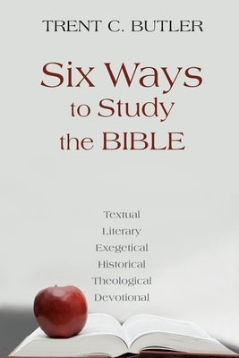 Six Ways to Study the Bible: Textual, Literary, Exegetical, Historical, Theological, Devotionae Bible Lucas Park Books