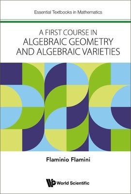 A First Course in Algebraic Geometry and Algebraic Varieties Paperback World Scientific Publishing Europe Ltd