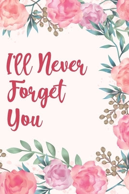 I'll Never Forget You: Discrete Internet Password Manager to Keep Your Private Information Safe - With Beautiful Floral Motif Paperback Independently Published