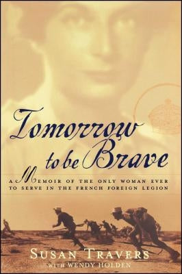 Tomorrow to Be Brave: A Memoir of the Only Woman Ever to Serve in the French Foreign Legion Paperback Gallery Books
