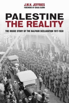 Palestine: The Reality: The Inside Story of the Balfour Declaration 1917-1938 by Jeffries, J. M. N.