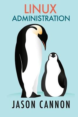 Linux Administration: The Linux Operating System and Command Line Guide for Linux Administrators Paperback Createspace Independent Publishing Platform