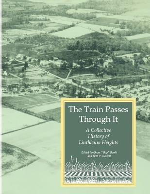 The Train Passes Through It - A Collective History of Linthicum Heights - Softcover Edition Paperback Lulu.com
