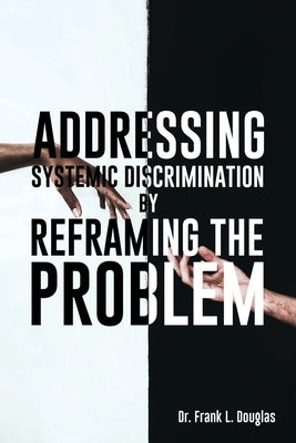 Addressing Systemic Discrimination by Reframing the Problem Paperback Frank Douglas Books