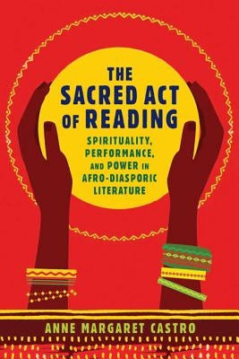 The Sacred Act of Reading: Spirituality, Performance, and Power in Afro-Diasporic Literature Paperback University of Virginia Press