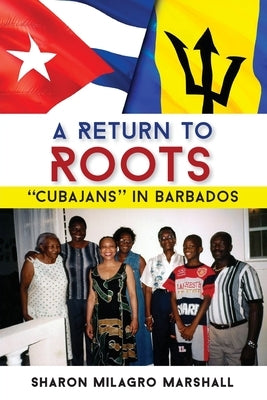 A Return to Roots: Cubajans in Barbados Paperback University of the West Indies Press