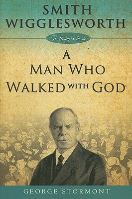 Smith Wigglesworth a Man Who Walked with God Paperback Harrison House