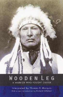 Wooden Leg: A Warrior Who Fought Custer (Second Edition) Paperback Bison Books
