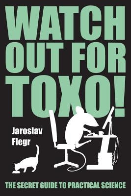 Watch out for Toxo!: The Secret Guide to Practical Science Paperback Faculty of Science, Charles University in Pra