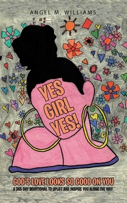 Yes Girl Yes!: God's Love Looks so Good on You Paperback WestBow Press