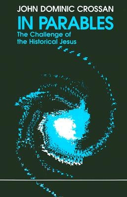 In Parables: The Challenge of the Historical Jesus Paperback Polebridge Press
