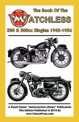 Book of the Matchless 350 & 500cc Singles 1945-1956 Paperback Veloce Enterprises, Inc.