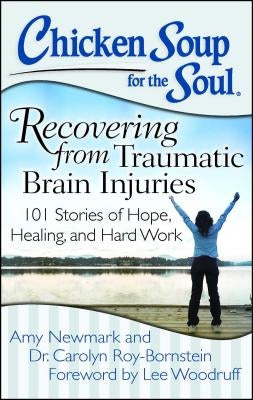 Chicken Soup for the Soul: Recovering from Traumatic Brain Injuries: 101 Stories of Hope, Healing, and Hard Work Paperback Chicken Soup for the Soul