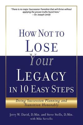 How Not to Lose Your Legacy in 10 Easy Steps Paperback Xulon Press