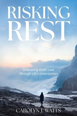 Risking Rest: Embracing God's Love Through Life's Uncertainties Paperback Hope*books