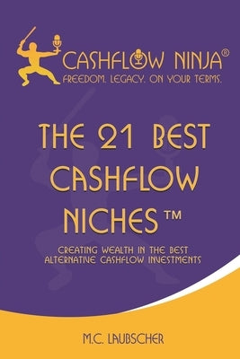 The 21 Best Cashflow Niches(TM): Creating Wealth In The Best Alternative Cashflow Investments Paperback Cashflow Ninja Publishing