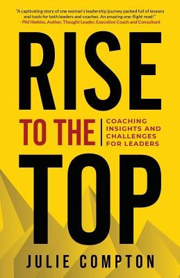 Rise To The Top: Coaching Insights and Challenges for Leaders Paperback Jc Learning, LLC