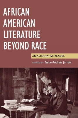 African American Literature Beyond Race: An Alternative Reader Paperback New York University Press