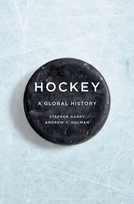 Hockey: A Global History Paperback University of Illinois Press