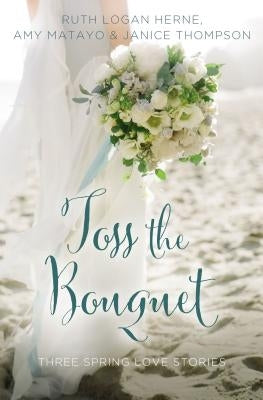 Toss the Bouquet: Three Spring Love Stories Paperback Zondervan