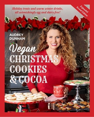 Vegan Christmas Cookies and Cocoa (Expanded Second Edition): Holiday Treats and Warm Winter Drinks, All Astonishingly Egg and Dairy-Free! Paperback Audrey Dunham Celebrations
