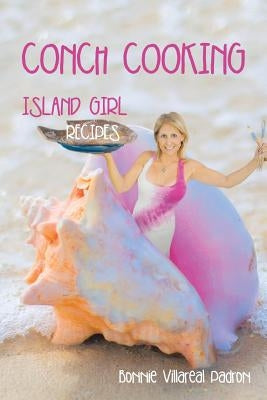 Conch Cooking: Island Girl Recipes Paperback Xlibris