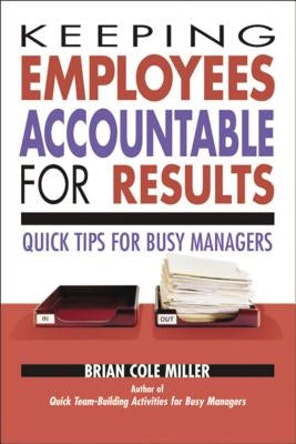 Keeping Employees Accountable for Results: Quick Tips for Busy Managers Paperback Amacom